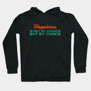 Happiness is not by chance, but by choice Hoodie